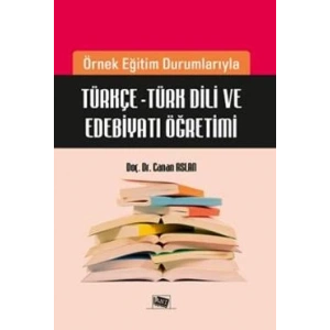 Örnek Eğitim Durumlarıyla Türkçe - Türk Dili ve Edebiyatı Öğretimi