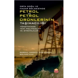 Orta Doğu ve Hazar Bölgesinde PETROL VE PETROL ÜRÜNLERİNİN TAŞIMACILIĞI Yönetiminde Yeni Politikalar ve Stratejiler