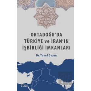 Ortadoğuda Türkiye ve İranın İşbirliği İmkanları
