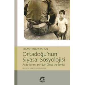 Ortadoğunun Siyasal Sosyolojisi: Arap İsyanlarından Önce ve Sonra