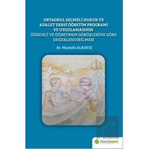 Ortaokul Seçmeli Hukuk ve Adalet Dersi Öğretim Programı ve Uygulamasının Öğrenci ve Öğretmen Görüşlerine Göre Değerlendirilmesi