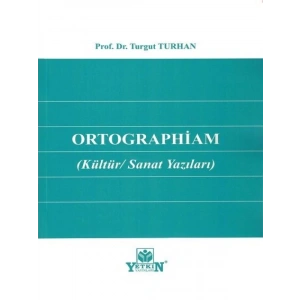 Ortographiam (Kültür/Sanat Yazıları) - Turgut Turhan