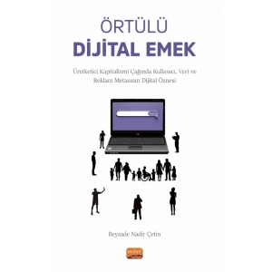 ÖRTÜLÜ DİJİTAL EMEK - Üretketici Kapitalizmi Çağında Kullanıcı, Veri ve Reklam Metasının Dijital Öznesi