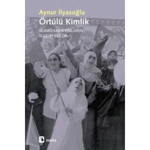 Örtülü Kimlik: İslamcı Kadın Kimliğinin Oluşum Öğeleri