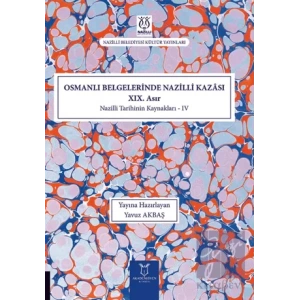 Osmanlı Belgelerinde Nazilli Kazası XIX. Asır - Nazilli Tarihinin Kaynakları IV
