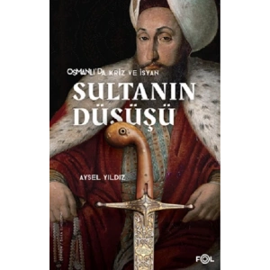 Osmanlıda Kriz ve İsyan Sultanın Düşüşü