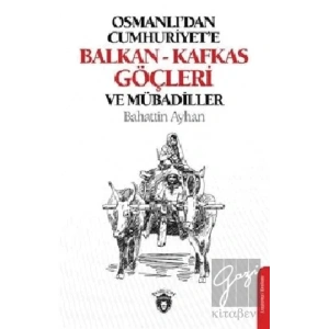 Osmanlıdan Cumhuriyete Balkan-Kafkas Göçleri Ve Mübadiller