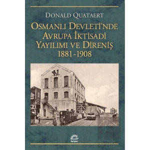 Osmanlı Devletinde Avrupa İktisadi Yayılımı ve Direnişi 1881 - 1908