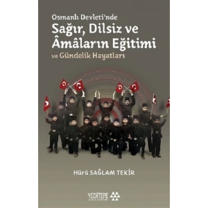 Osmanlı Devletinde Sağır, Dilsiz ve Amaların Eğitimi ve Gündelik Hayatları