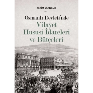 Osmanlı Devletinde Vilayet Hususi İdareleri ve Bütçeleri