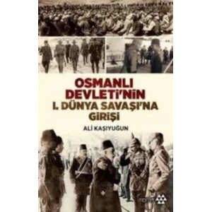 Osmanlı Devletinin 1. Dünya Savaşına Girişi