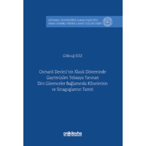 Osmanlı Devletinin Klasik Döneminde Gayrimüslim Tebaaya Tanınan Dini Güvenceler Bağlamında Kiliselerinin ve Sinagoglarının Tami