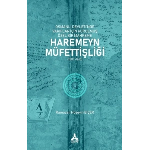 Osmanlı Devleti’nde Vakıflar İçin Kurulmuş Özel Bir Mahkeme: Haremeyn Müfettişliği (1587-1615)