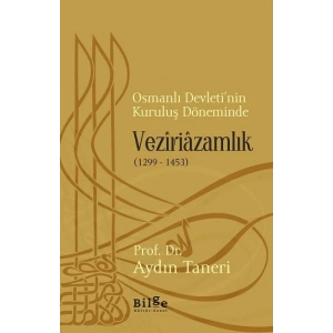 Osmanlı Devletinin Kuruluş Döneminde Veziriazamlık (1299 -1453)