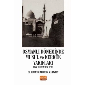 Osmanlı Döneminde Musul ve Kerkük Vakıfları H.922-1112 / M.1516-1700