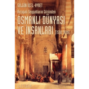 Osmanlı Dünyası ve İnsanları 1530 1699 : Avrupalı Seyyahların Gözünden