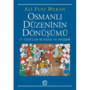 Osmanlı Düzeninin Dönüşümü: 17.yüzyılda Buhran ve Değişim