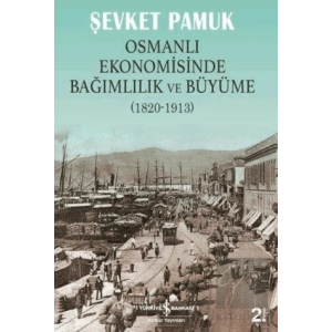 Osmanlı Ekonomisinde Bağımlılık ve Büyüme (1820-1913)