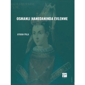 Osmanlı Hanedanında Evlenme - Ayhan PALA