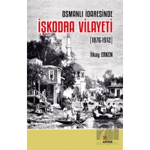 Osmanlı İdaresinde İşkodra Vilayeti (1876-1912)