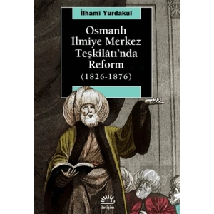 Osmanlı İlmiye Merkez Teşkilatında Reform 1826 1876