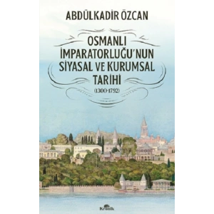 Osmanlı İmparatorluğunun Siyasal ve Kurumsal Tarihi (1300-1792)