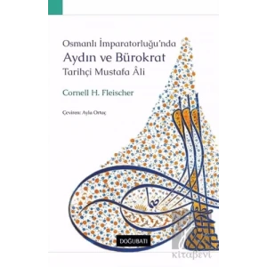 Osmanlı İmparatorluğu’nda Aydın ve Bürokrat Tarihçi Mustafa Ali