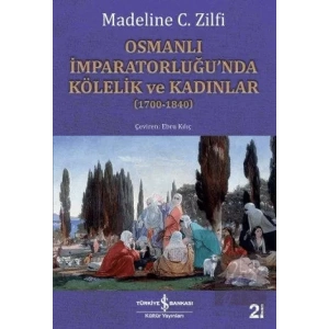 Osmanlı İmparatorluğu’nda Kölelik ve Kadınlar (1700-1840)