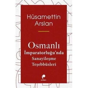 Osmanlı İmparatorluğu’nda Sanayileşme Teşebbüsleri