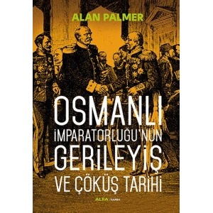Osmanlı İmparatorluğunun Gerileyiş ve Çöküş Tarihi