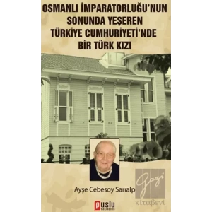 Osmanlı İmparatorluğu’nun Sonunda Yeşeren Türkiye Cumhuriyeti’nde Bir Türk Kızı