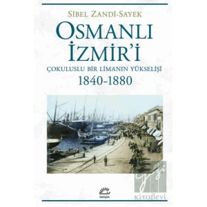 Osmanlı İzmiri - Çokuluslu Bir Limanın Yükselişi 1840-1880