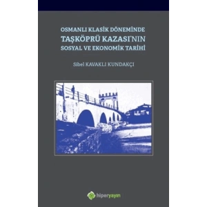 Osmanlı Klasik Döneminde Taşköprü Kazasının Sosyal ve Ekonomik Tarihi