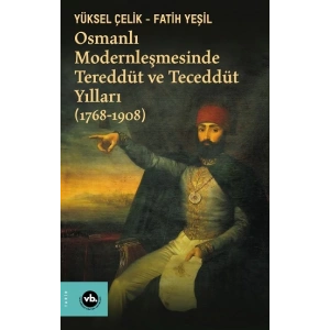 Osmanlı Modernleşmesinde Tereddüt ve Teceddüt Yılları (1768-1908)
