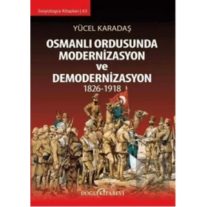 Osmanlı Ordusunda Modernizasyon ve Demodernizasyon 1826-1918
