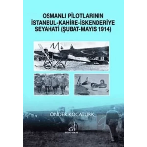 Osmanlı Pilotlarının İstanbul - Kahire - İskenderiye Seyahati (Şubat - Mayıs 1914)