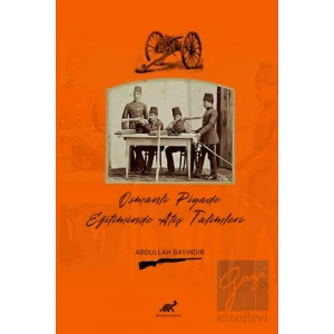 Osmanlı Piyade Eğitiminde Atış Talimleri