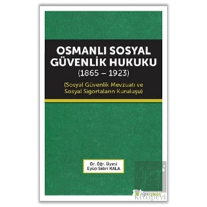 Osmanlı Sosyal Güvenlik Hukuku (1865 - 1923)