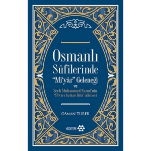 Osmanlı Sufilerinde Mi’yar Geleneği ve Şeyh Muhammed Nazmi’nin Mi’yar-ı Tarikat-ı İlahi Adlı Eseri