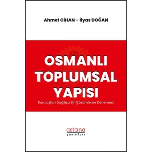 Osmanlı Toplumsal Yapısı: Kuruluştan Dağılışa Bir Çözümleme Denemesi