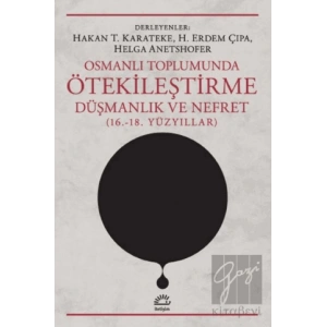 Osmanlı Toplumunda Ötekileştirme, Düşmanlık ve Nefret (16.-18. Yüzyıllar)