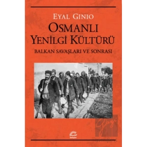 Osmanlı Yenilgi Kültürü Balkan Savaşları ve Sonrası