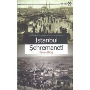 Osmanlı’da Büyükşehir Belediye Yönetimi İstanbul Şehremaneti