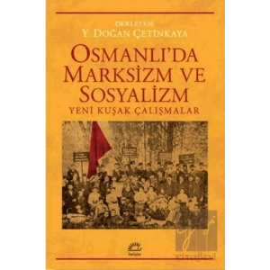 Osmanlıda Marksizm ve Sosyalizm: Yeni Kuşak Çalışmalar