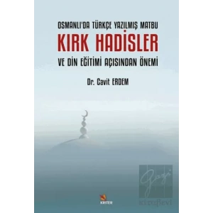 Osmanlı’da Türkçe Yazılmış Matbu Kırk Hadisler ve Din Eğitimi Açısından Önemi