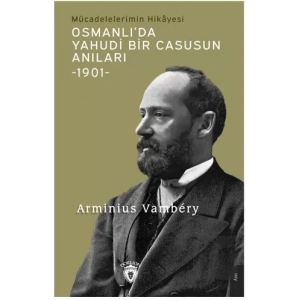 Osmanlı’da Yahudi Bir Casusun Anıları Mücadelelerimin Hikayesi -1901-