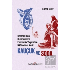 Osmanlı’dan Cumhuriyet’e Ekonomik Yaşamdan İki Sektörel Kesit: Kauçuk ve Soda