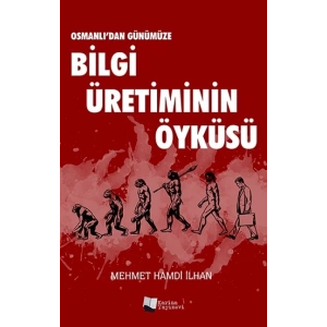 Osmanlı’dan Günümüze Bilgi Üretiminin Öyküsü