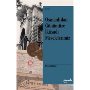 Osmanlı’dan Günümüze İktisadi Meselelerimiz