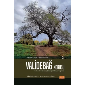 Osmanlı’dan Günümüze VALİDEBAĞ KORUSU: Tarihsel, Kültürel, Ekolojik Müştereğimiz